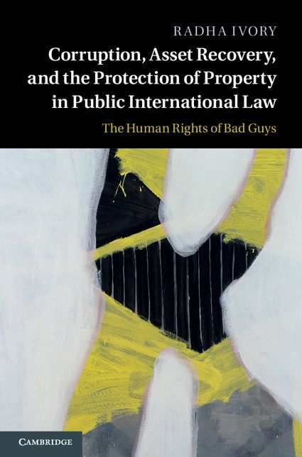 Corruption, Asset Recovery, and the Protection of Property in Public International Law: The Human Rights of Bad Guys