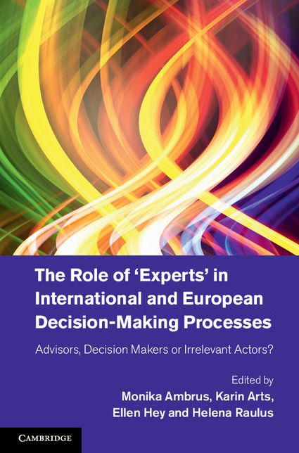 The Role of 'Experts' in International and European Decision-Making Processes: Advisors, Decision Makers or Irrelevant Actors?