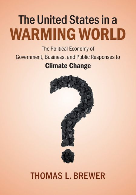 The United States in a Warming World: The Political Economy of Government, Business, and Public Responses to Climate Change