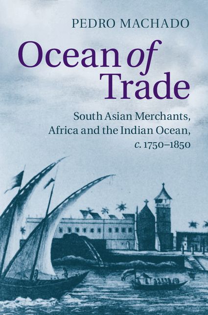 Ocean of Trade: South Asian Merchants, Africa and the Indian Ocean, c.1750-1850