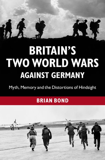 Britain's Two World Wars against Germany: Myth, Memory and the Distortions of Hindsight