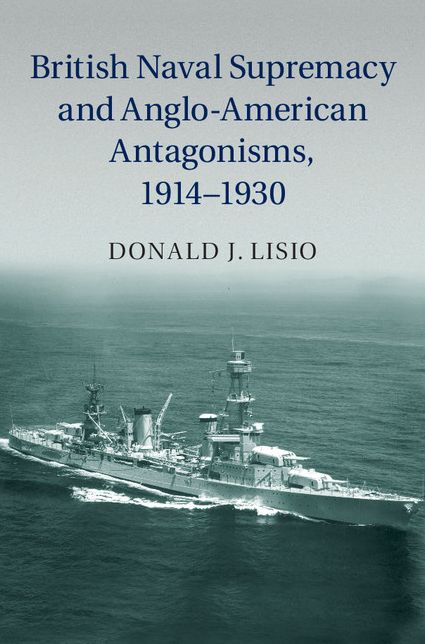 British Naval Supremacy and Anglo-American Antagonisms, 1914-1930