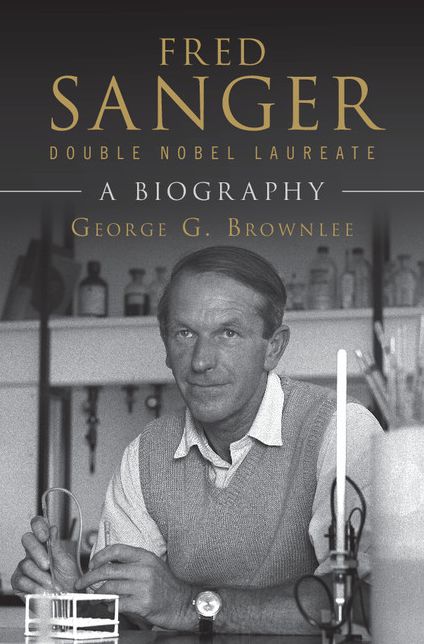 Fred Sanger - Double Nobel Laureate: A Biography