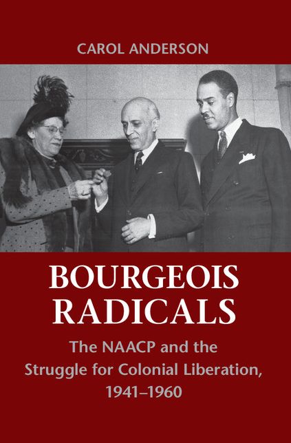 Bourgeois Radicals: The NAACP and the Struggle for Colonial Liberation, 1941-1960