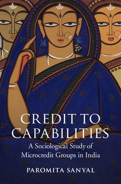 Credit to Capabilities: A Sociological Study of Microcredit Groups in India
