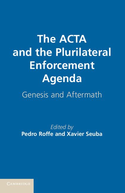 The ACTA and the Plurilateral Enforcement Agenda: Genesis and Aftermath