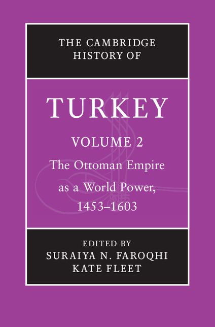 The Cambridge History of Turkey: Volume 2, The Ottoman Empire as a World Power, 1453-1603