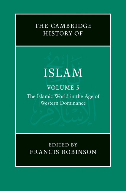 The New Cambridge History of Islam: Volume 5, The Islamic World in the Age of Western Dominance