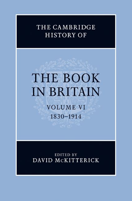 The Cambridge History of the Book in Britain: Volume 6, 1830-1914