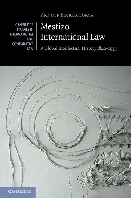 Mestizo International Law: A Global Intellectual History 1842-1933