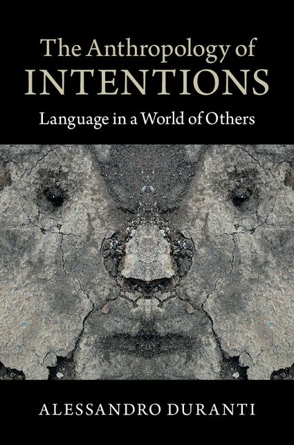 The Anthropology of Intentions: Language in a World of Others