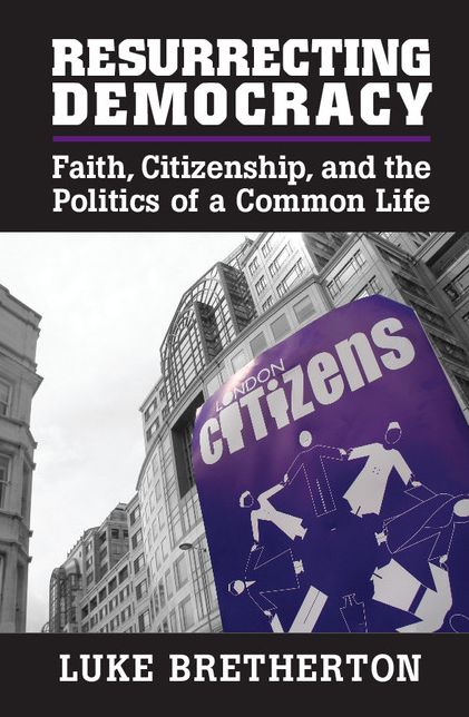 Resurrecting Democracy: Faith, Citizenship, and the Politics of a Common Life