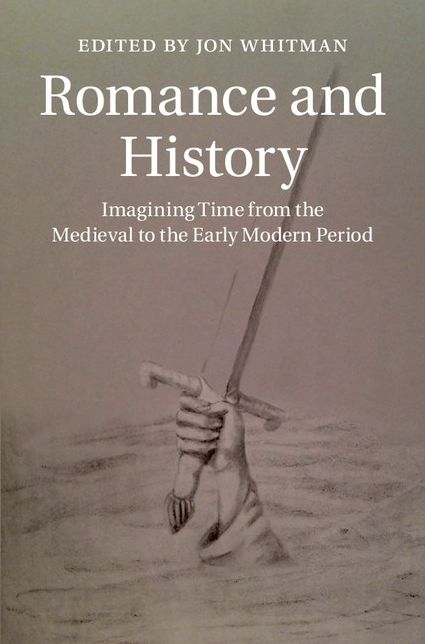 Romance and History: Imagining Time from the Medieval to the Early Modern Period