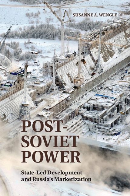 Post-Soviet Power: State-led Development and Russia's Marketization