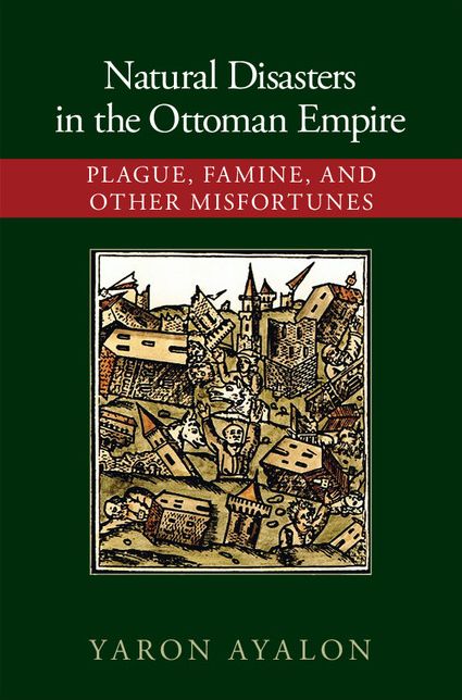 Natural Disasters in the Ottoman Empire: Plague, Famine, and Other Misfortunes