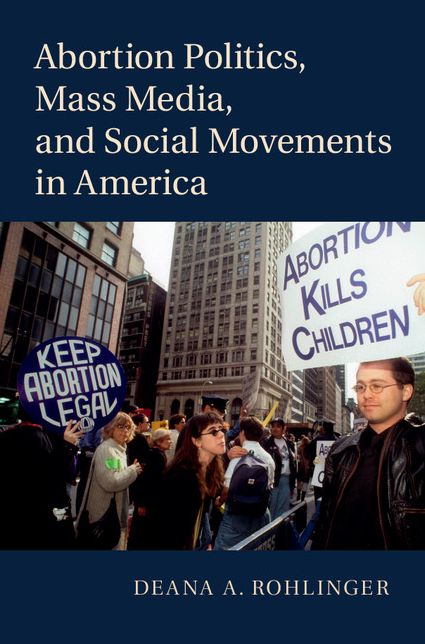 Abortion Politics, Mass Media, and Social Movements in America