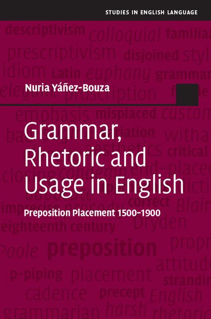 Grammar, Rhetoric and Usage in English: Preposition Placement 1500-1900