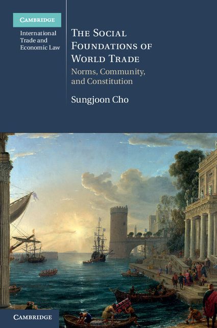 The Social Foundations of World Trade: Norms, Community and Constitution