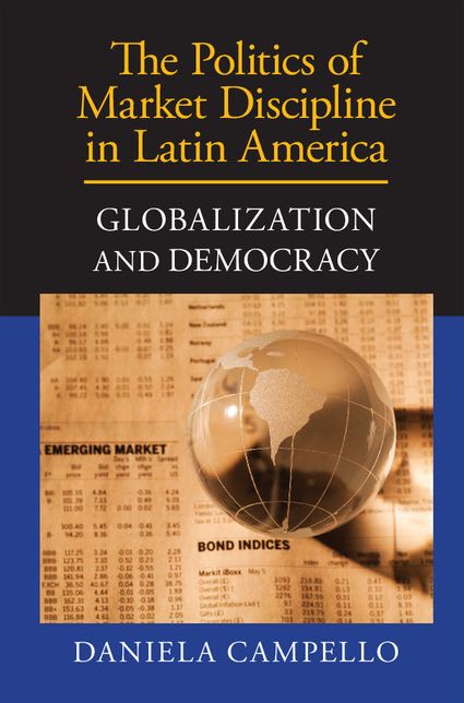 The Politics of Market Discipline in Latin America: Globalization and Democracy