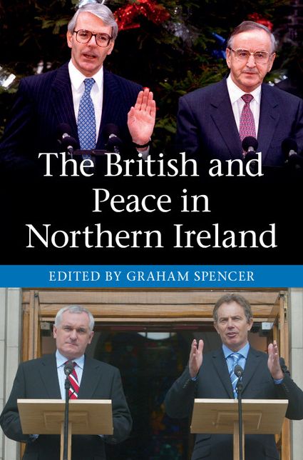 The British and Peace in Northern Ireland: The Process and Practice of Reaching Agreement
