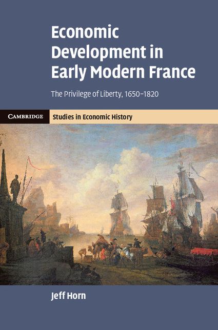 Economic Development in Early Modern France: The Privilege of Liberty, 1650-1820
