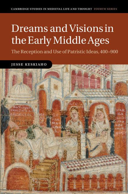 Dreams and Visions in the Early Middle Ages: The Reception and Use of Patristic Ideas, 400-900
