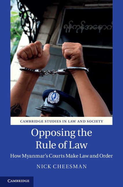 Opposing the Rule of Law: How Myanmar's Courts Make Law and Order
