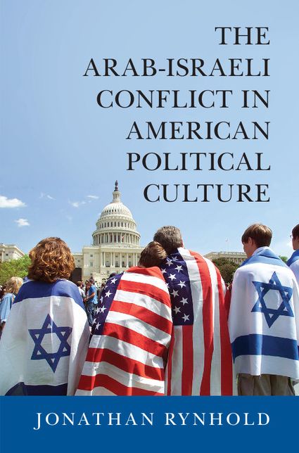The Arab-Israeli Conflict in American Political Culture