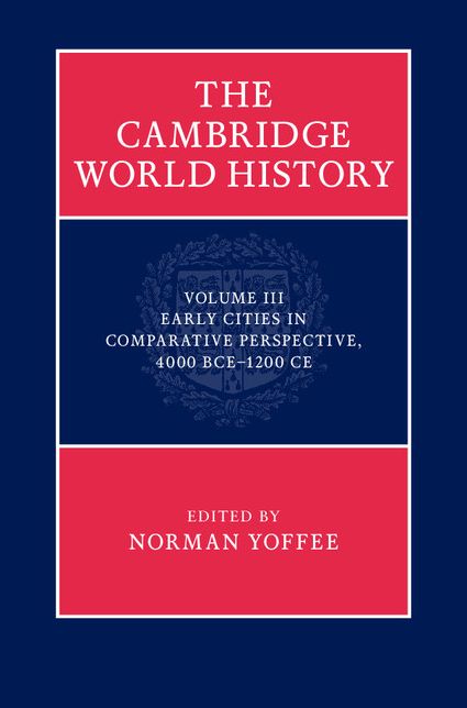 The Cambridge World History: Volume 3, Early Cities in Comparative Perspective, 4000 BCE-1200 CE