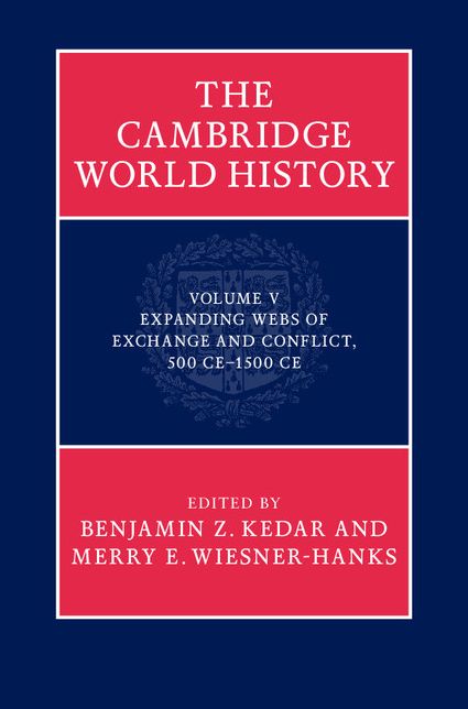 The Cambridge World History: Volume 5, Expanding Webs of Exchange and Conflict, 500CE-1500CE