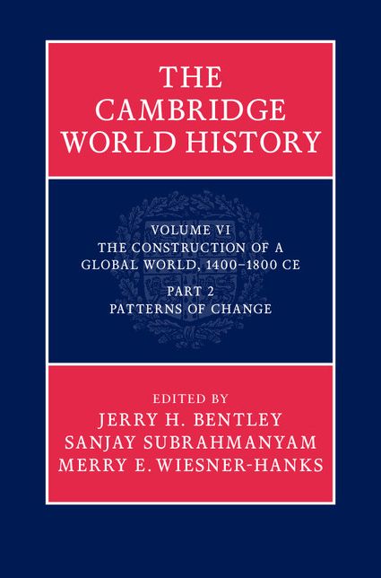 The Cambridge World History: Volume 6, The Construction of a Global World, 1400-1800 CE, Part 2, Patterns of Change