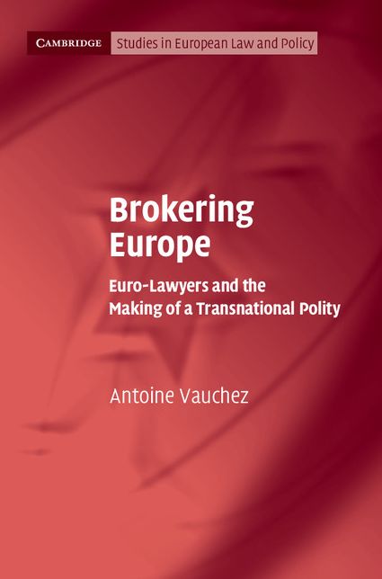 Brokering Europe: Euro-Lawyers and the Making of a Transnational Polity