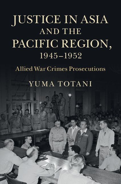 Justice in Asia and the Pacific Region, 1945-1952: Allied War Crimes Prosecutions