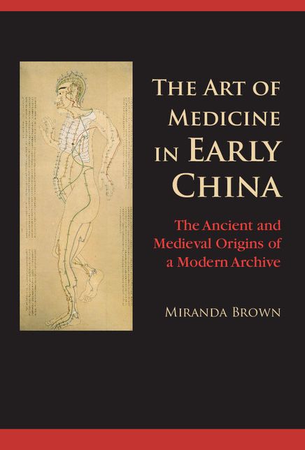 The Art of Medicine in Early China: The Ancient and Medieval Origins of a Modern Archive