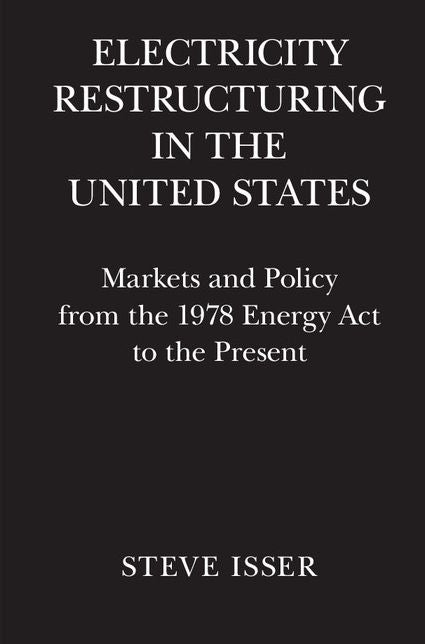 Electricity Restructuring in the United States: Markets and Policy from the 1978 Energy Act to the Present
