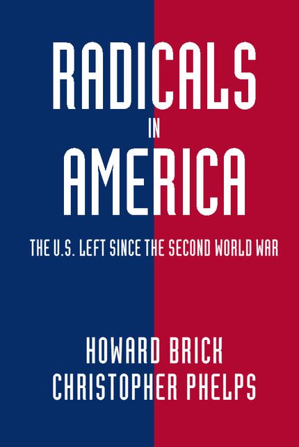 Radicals in America: The U.S. Left since the Second World War