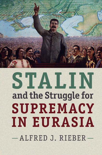 Stalin and the Struggle for Supremacy in Eurasia