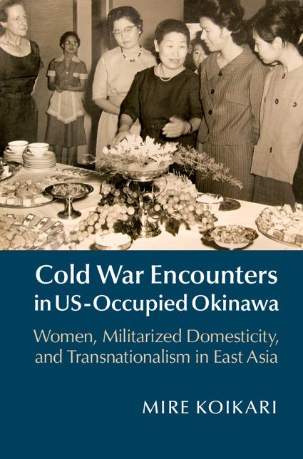 Cold War Encounters in US-Occupied Okinawa: Women, Militarized Domesticity and Transnationalism in East Asia