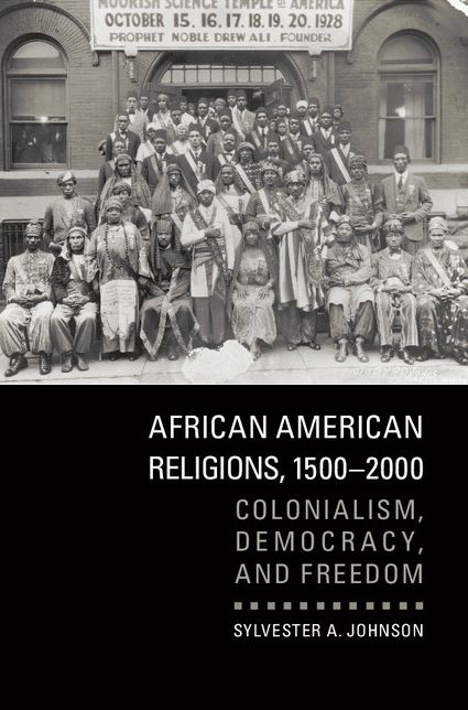 African American Religions, 1500-2000: Colonialism, Democracy, and Freedom