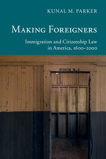 Making Foreigners: Immigration and Citizenship Law in America, 1600-2000