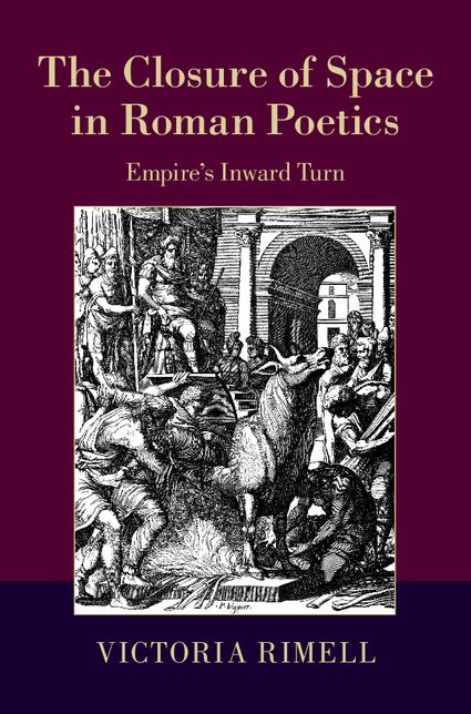The Closure of Space in Roman Poetics: Empire's Inward Turn