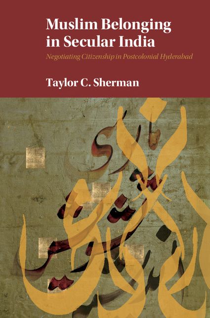 Muslim Belonging in Secular India: Negotiating Citizenship in Postcolonial Hyderabad
