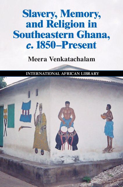 Slavery, Memory and Religion in Southeastern Ghana, c. 1850-Present