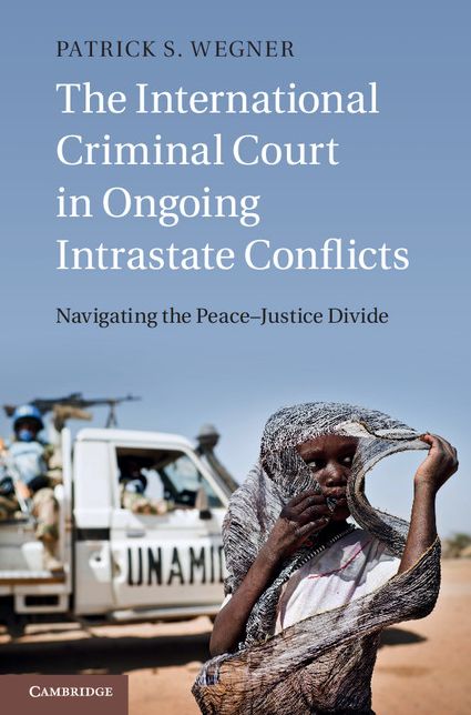 The International Criminal Court in Ongoing Intrastate Conflicts: Navigating the Peace-Justice Divide