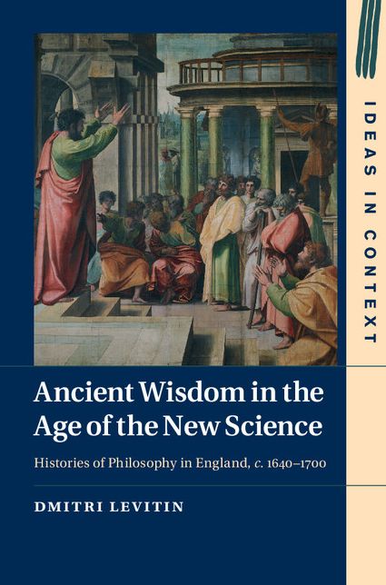 Ancient Wisdom in the Age of the New Science: Histories of Philosophy in England, c. 1640-1700