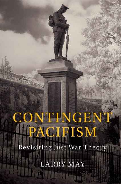 Contingent Pacifism: Revisiting Just War Theory