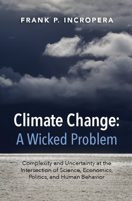 Climate Change: A Wicked Problem: Complexity and Uncertainty at the Intersection of Science, Economics, Politics, and Human Behavior