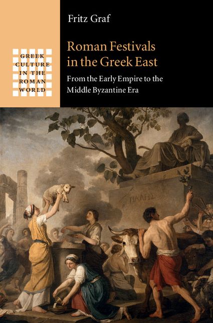 Roman Festivals in the Greek East: From the Early Empire to the Middle Byzantine Era