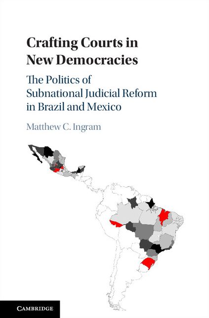 Crafting Courts in New Democracies: The Politics of Subnational Judicial Reform in Brazil and Mexico