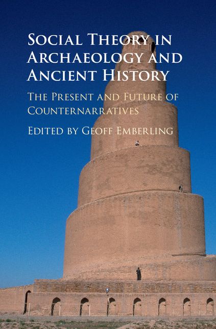 Social Theory in Archaeology and Ancient History: The Present and Future of Counternarratives